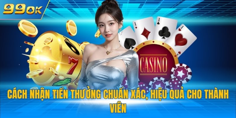 Khuyến Mãi Game Siêu Tốc 99OK Tặng Tiền Khủng Mỗi Ngày 4 Cách nhận tiền thưởng chuẩn xác, hiệu quả cho thành viên