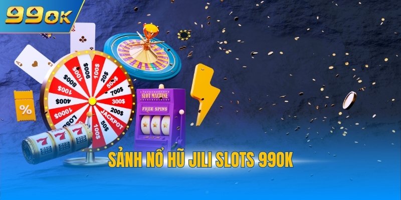Sảnh Nổ Hũ JILI Slots 99OK - Hội Tụ Nhiều Game Hấp Dẫn 1 nổ hũ JILI slots 99OK
